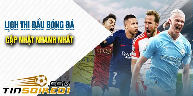 Tinsoikeo1.com cung cấp lịch bóng đá những giải đấu lớn